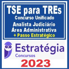 TSE para TREs - Concurso Unificado (Analista Judiciário - Área Administrativa + Passo) Estratégia 2023