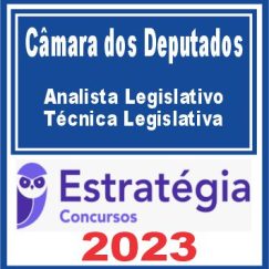 Câmara dos Deputados (Analista Legislativo - Técnica Legislativa) Estratégia 2023
