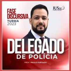 Delegado de Polícia Civil (Fase Discursiva - Paulo Furtado) Jus21 - 2023