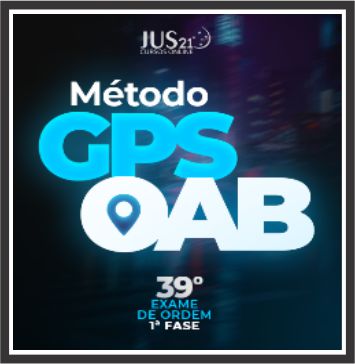 OAB 1ª Fase 39º Exame da Ordem (Método GPS) - Jus21 2023