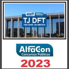 TJ DFT (TÉCNICO JUDICIÁIRO - ÁREA ADMINISTRATIVA) ALFACON 2023