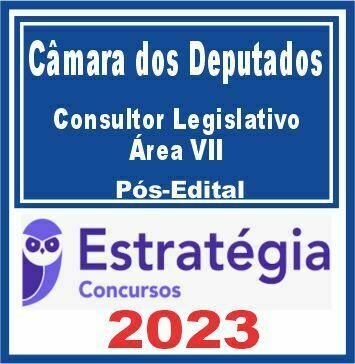 Câmara dos Deputados (Consultor Legislativo - Área VII) Pós Edital - Estratégia 2023