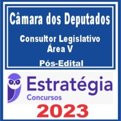 Câmara dos Deputados (Consultor Legislativo - Área V) Pós Edital - Estratégia 2023