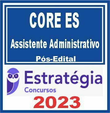 CORE ES (Assistente Administrativo) Pós Edital - Estratégia 2023