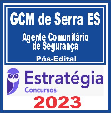 GCM de Serra ES (Agente Comunitário de Segurança) Pós Edital - Estratégia 2023