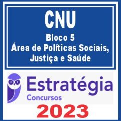 CNU (Bloco 5 - Área de Políticas Sociais, Justiça e Saúde) Estratégia