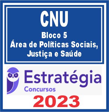 CNU (Bloco 5 - Área de Políticas Sociais, Justiça e Saúde) Estratégia