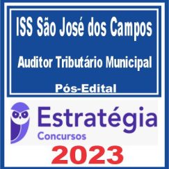 ISS São José dos Campos (Auditor Tributário Municipal) Pós Edital - Estratégia 2023