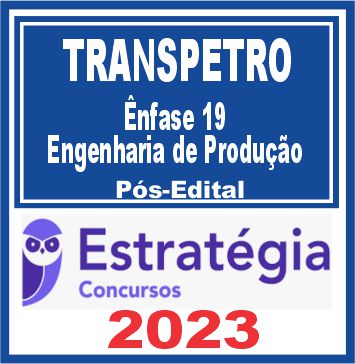 TRANSPETRO (Ênfase 19: Engenharia de Produção) Pós Edital - Estratégia 2023