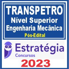 TRANSPETRO (Nível Superior - Júnior - Engenharia Mecânica) Pós Edital - Estratégia 2023