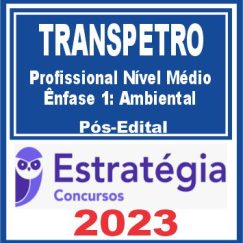 TRANSPETRO (Profissional Nível Médio - Ênfase 1: Ambiental) Pós Edital - Estratégia