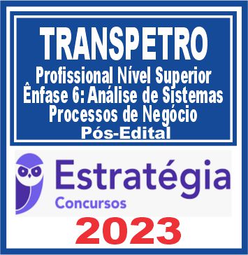 TRANSPETRO (Nível Superior - Ênfase 6: Análise de Sistemas - Processos de Negócio)