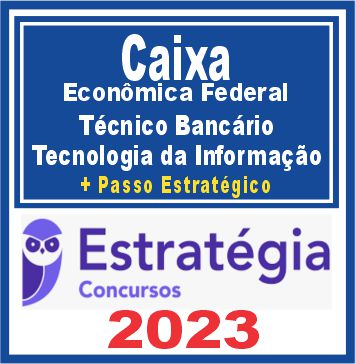 Caixa Econômica Federal - CEF (Técnico Bancário - Tecnologia da Informação + Passo) Estratégia 2023