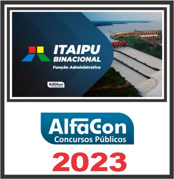 ITAIPU BINACIONAL (FUNÇÃO ADMINISTRATIVA) PÓS EDITAL - ALFACON 2023