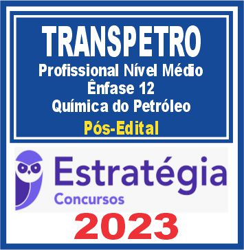 TRANSPETRO (Profissional Nível Médio - Ênfase 12: Química do Petróleo) Pós Edital - Estratégia 2023