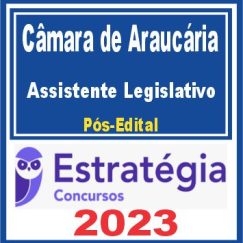 Câmara de Araucária PR (Assistente Legislativo) Pós Edital - Estratégia 2023