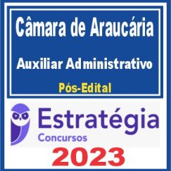 Câmara de Araucária PR (Auxiliar Administrativo) Pós Edital - Estratégia 2023
