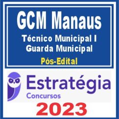 GCM Manaus (Técnico Municipal I – Guarda Municipal) Pós Edital - Estratégia 2023