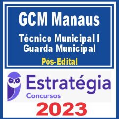 GCM Manaus (Técnico Municipal I – Guarda Municipal) Pós Edital - Estratégia 2023