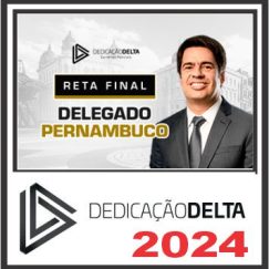 PC PE (Delegado de Pernambuco - Reta Final) Pós Edital – Dedicação Delta 2024