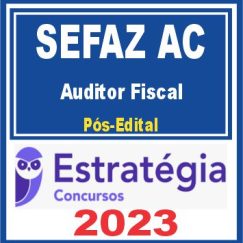 SEFAZ AC (Auditor Fiscal) Pós Edital - Estratégia 2023