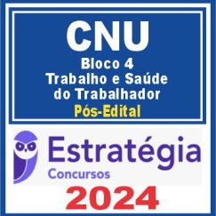 CNU (Bloco Temático 4 - Trabalho e Saúde do Trabalhador) Pós Edital - Estratégia 2024