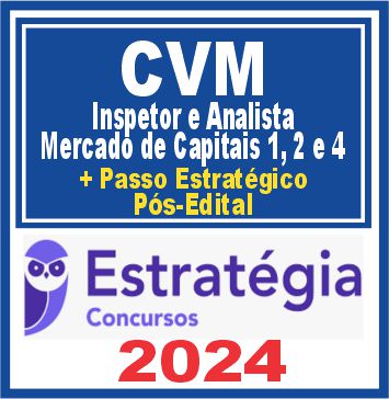 CVM (Inspetor e Analista - Mercado de Capitais 1, 2 e 4 + Passo) Pós Edital - Estratégia 2024