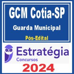 GCM Cotia SP (Guarda Municipal) Pós Edital - Estratégia 2024