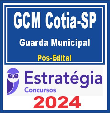 GCM Cotia SP (Guarda Municipal) Pós Edital - Estratégia 2024