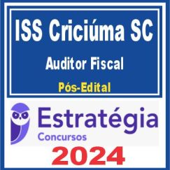 ISS Criciúma SC (Auditor Fiscal da Receita Municipal) Pós Edital - Estratégia 2024