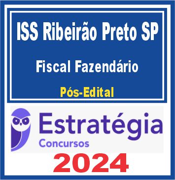 ISS Ribeirão Preto SP (Fiscal Fazendário) Pós Edital - Estratégia 2024