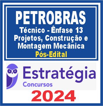 PETROBRAS (Técnico - Ênfase 13 - Projetos, Construção e Montagem Mecânica) Pós Edital