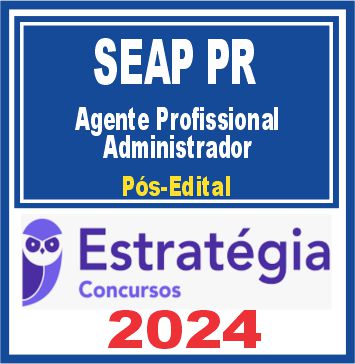 SEAP PR (Agente Profissional - Administrador) Pós Edital - Estratégia 2024
