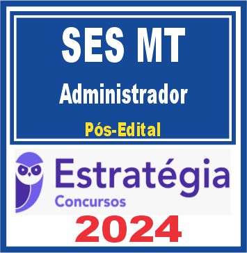 SES MT (Administrador) Pós Edital - Estratégia 2024