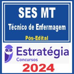 SES MT (Técnico de Enfermagem) Pós Edital - Estratégia 2024