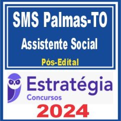 SMS Palmas TO (Assistente Social) Pós Edital - Estratégia 2024