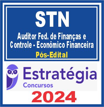 STN (Auditor Federal de Finanças e Controle - Econômico Financeira) Pós Edital - Estratégia 2024