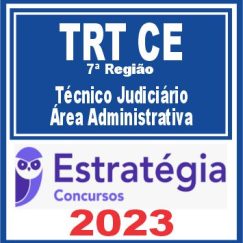 TRT CE - 7ª Região (Técnico Judiciário - Área Administrativa) Estratégia 2023