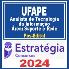 UFAPE (Analista de Tecnologia da Informação - Área: Suporte e Rede) Pós Edital - Estratégia 2024