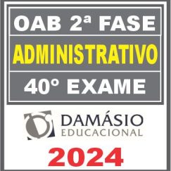 Curso OAB 2ª Fase 40 Exame (Administrativo) Damásio 2024
