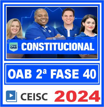 OAB 2ª Fase 40 Exame de Ordem (Direito Constitucional) Ceisc 2024
