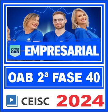 OAB 2ª Fase 40 Exame de Ordem (Direito Empresarial) Ceisc 2024