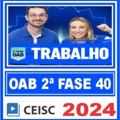 OAB 2ª Fase 40 Exame de Ordem (Direito Trabalho) Ceisc 2024