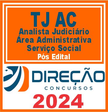 TJ AC (Analista Judiciário - Área Administrativa - Serviço Social) Pós Edital - Direção 2024