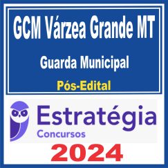 GCM Várzea Grande MT (Guarda Municipal) Pós Edital - Estratégia 2024