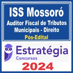 ISS Mossoró (Auditor Fiscal de Tributos Municipais - Direito) Pós Edital - Estratégia 2024