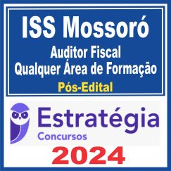 ISS Mossoró (Auditor Fiscal de Tributos Municipais - Qualquer Área de Formação) Pós Edital