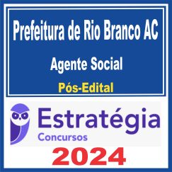 Prefeitura de Rio Branco AC (Agente Social) Pós Edital - Estratégia 2024