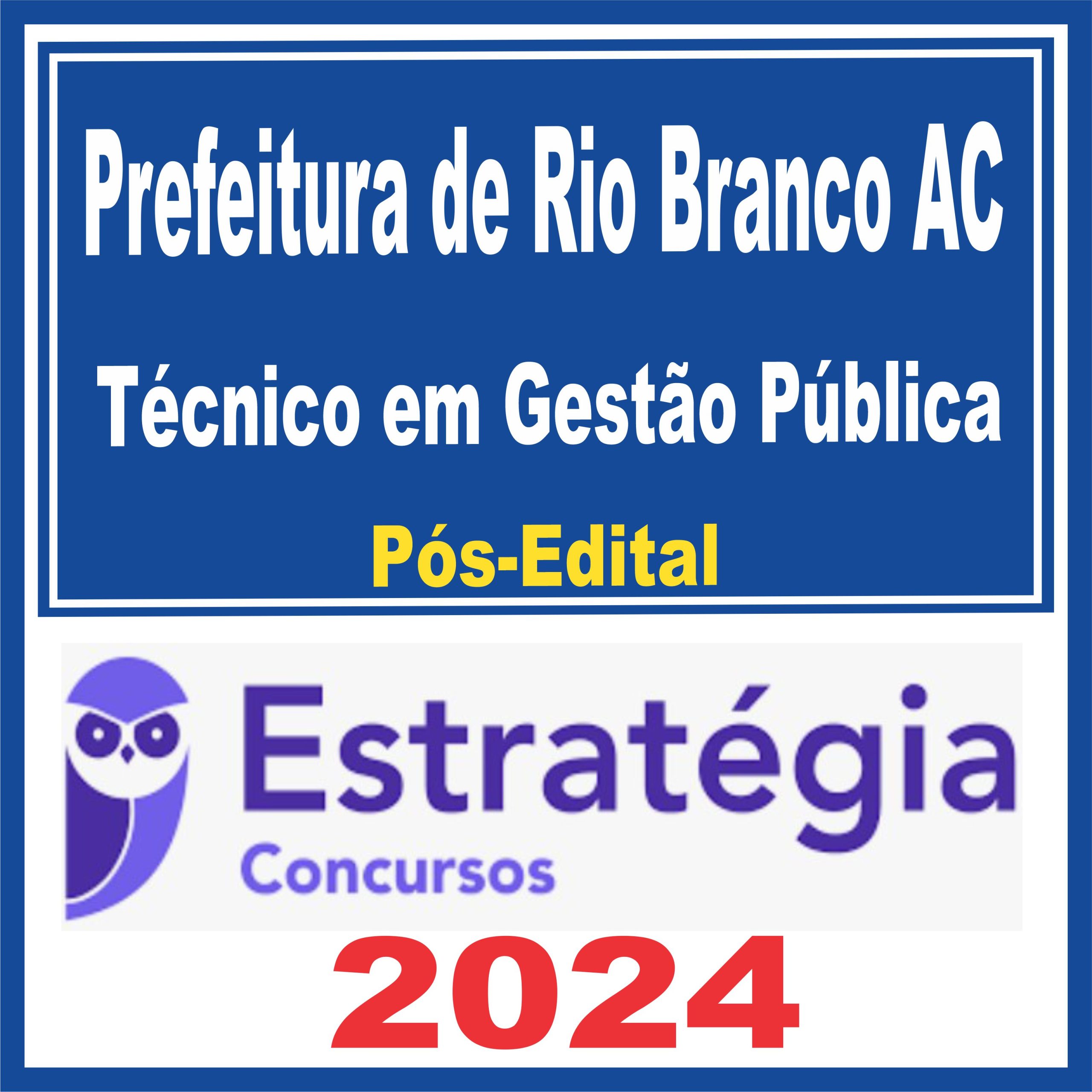 Prefeitura de Rio Branco-AC (Técnico em Gestão Pública) Pós Edital - Estratégia 2024
