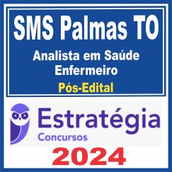 SMS Palmas TO (Analista em Saúde - Enfermeiro) Pós Edital - Estratégia 2024